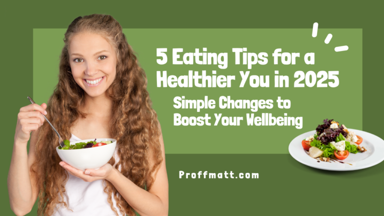 5 Eating Tips for a Healthier You in 2025: Simple Changes to Boost Your Wellbeing