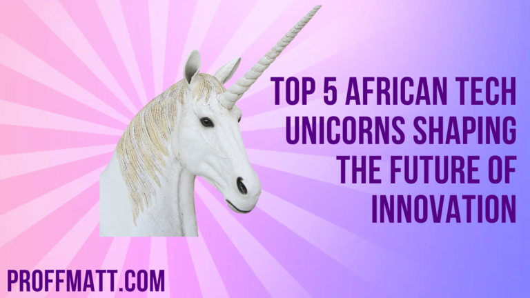 Top 5 African Tech Unicorns Shaping the Future of Innovation