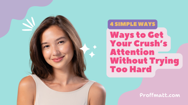 4 Simple Ways to Get Your Crush’s Attention Without Trying Too Hard