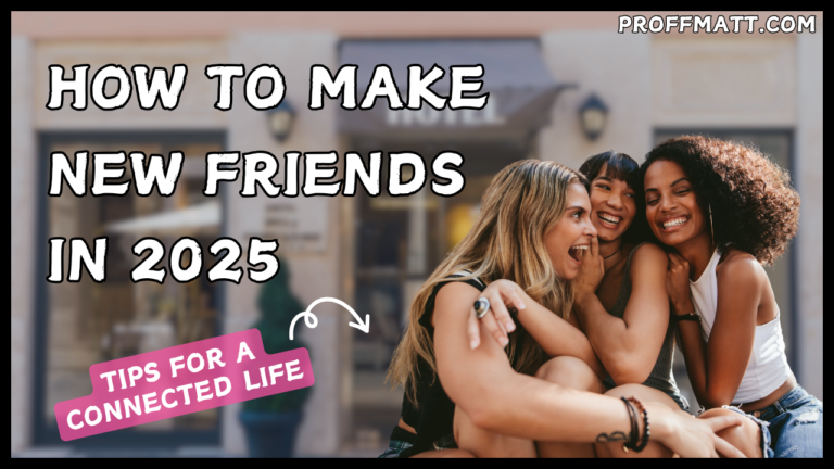 How to Make New Friends in 2025: Tips for a Connected Life