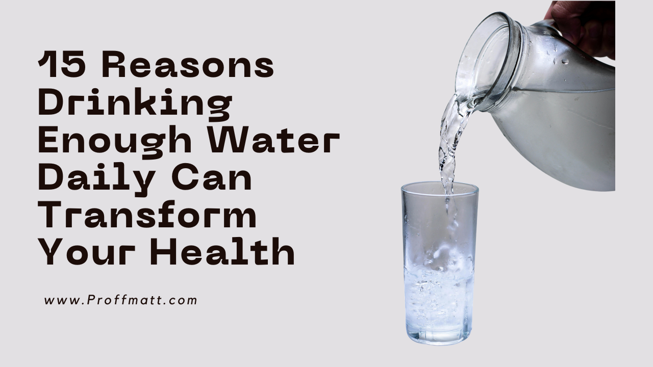 15 Reasons Drinking Enough Water Daily Can Transform Your Health