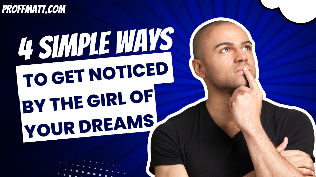 4 Simple Ways to Get Noticed by the Girl of Your Dreams