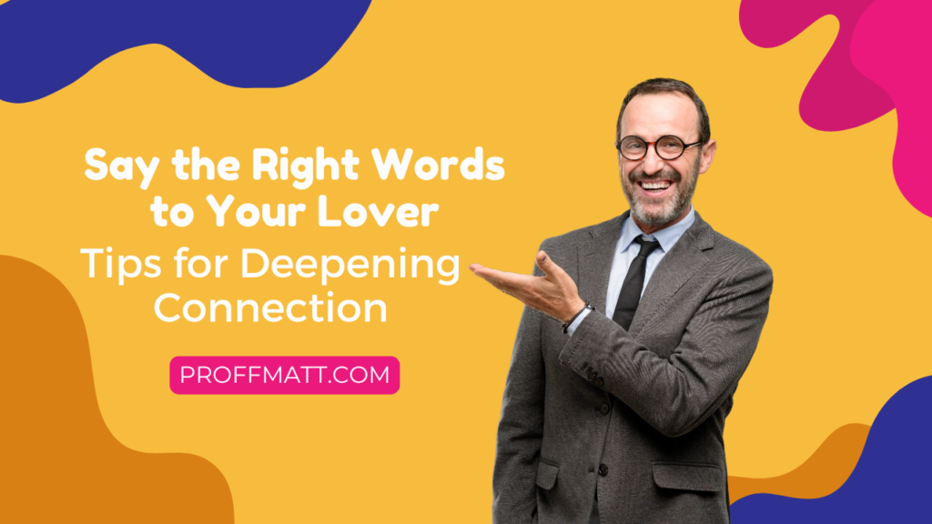 Say the Right Words to Your Lover: Tips for Deepening Connection
