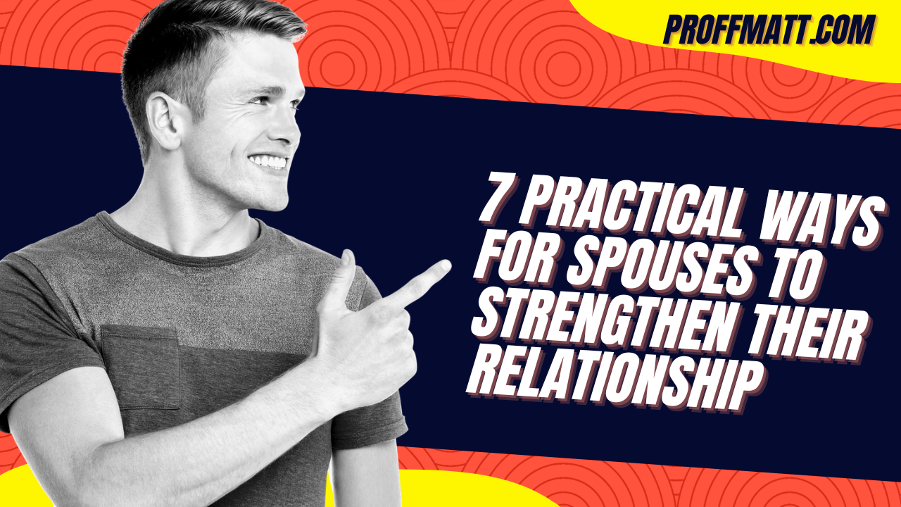 7 Practical Ways for Spouses to Strengthen Their Relationship