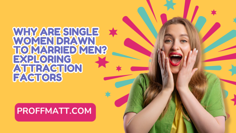 Why Are Single Women Drawn to Married Men? Exploring Attraction Factors