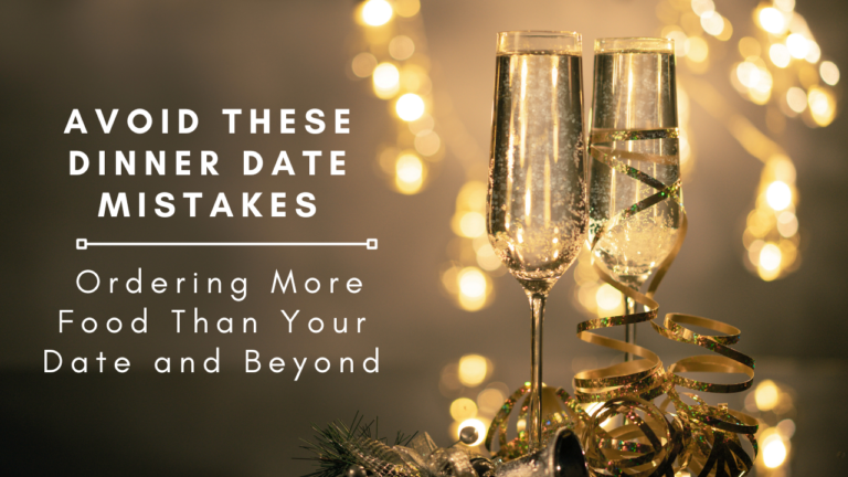 Avoid These Dinner Date Mistakes: Ordering More Food Than Your Date and Beyond