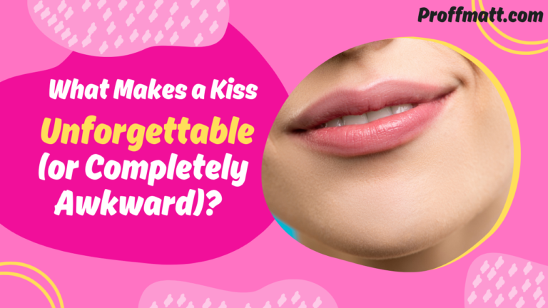 What Makes a Kiss Unforgettable (or Completely Awkward)?