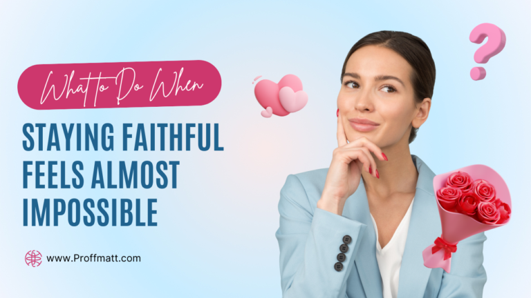 What to Do When Staying Faithful Feels Almost Impossible