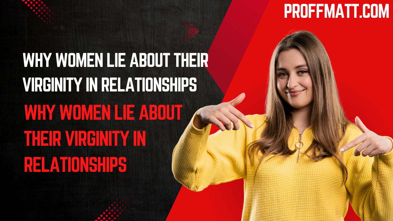 Why Women Lie About Their Virginity in Relationships: Understanding the Truth Behind the Myths