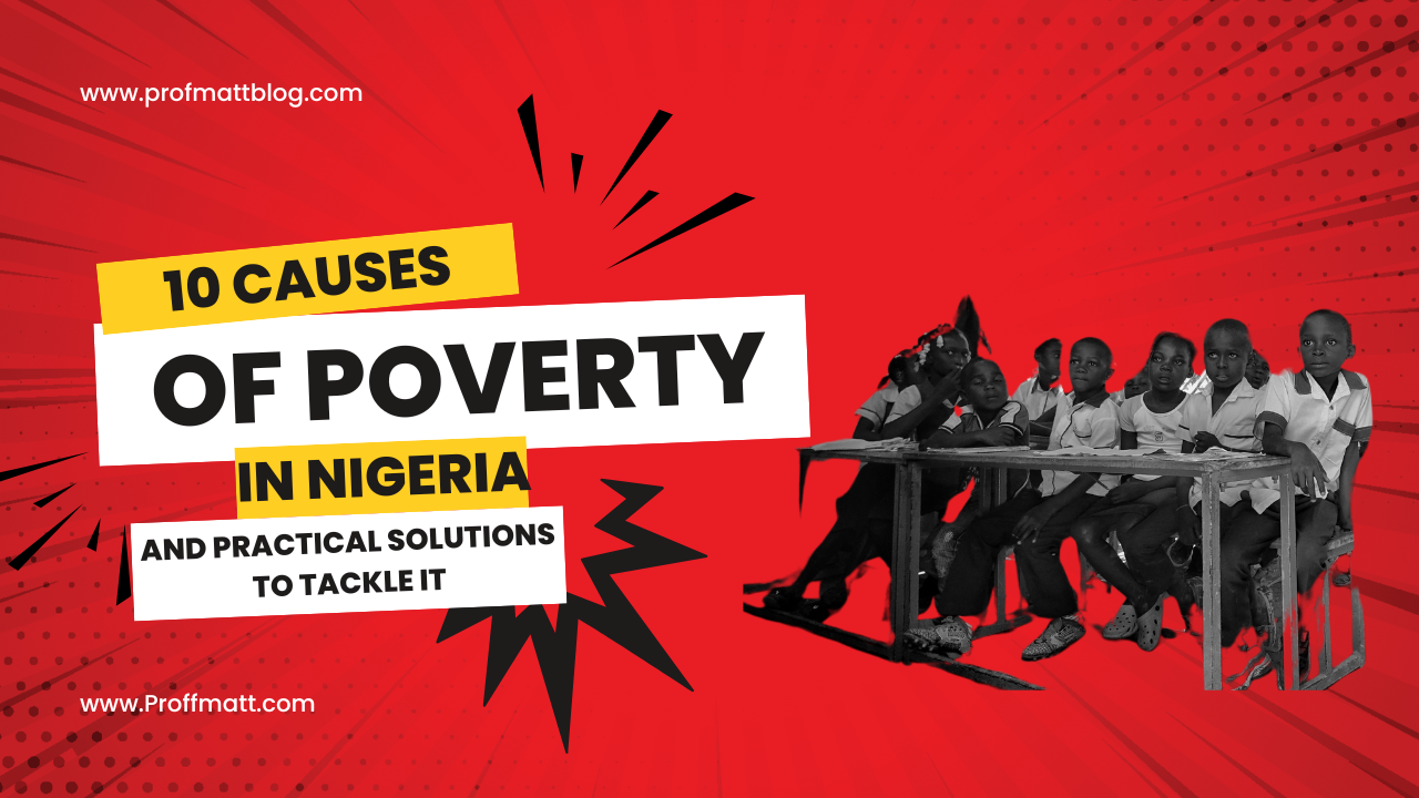 10 Causes of Poverty in Nigeria and Practical Solutions to Tackle It