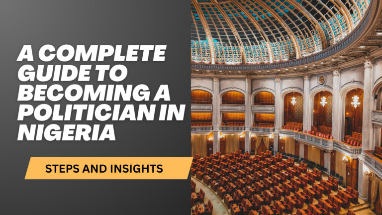 A Complete Guide to Becoming a Politician in Nigeria: Steps and Insights