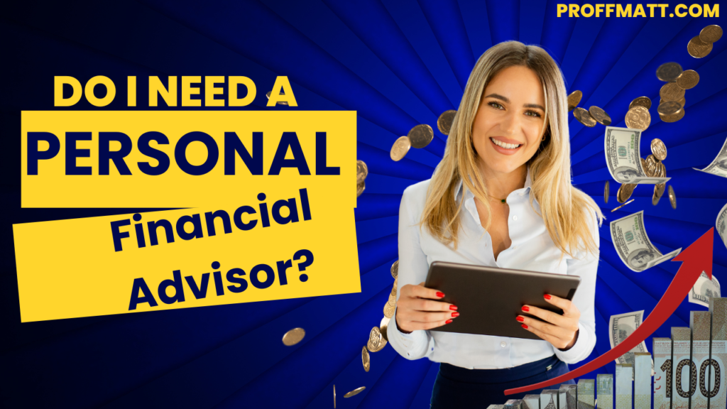 Do I Need a Personal Financial Advisor? Key Insights for Smart Decisions