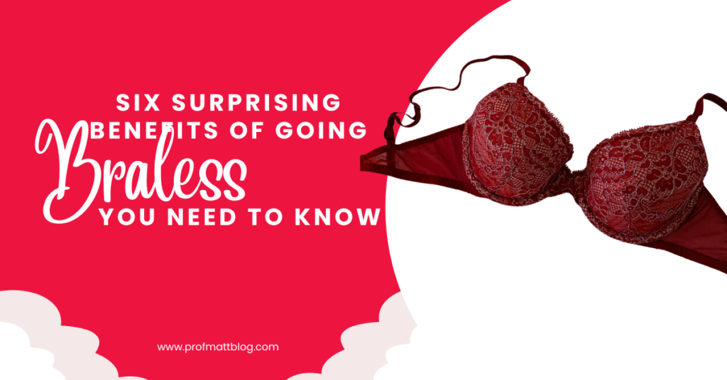 Six Surprising Benefits of Going Braless You Need to Know