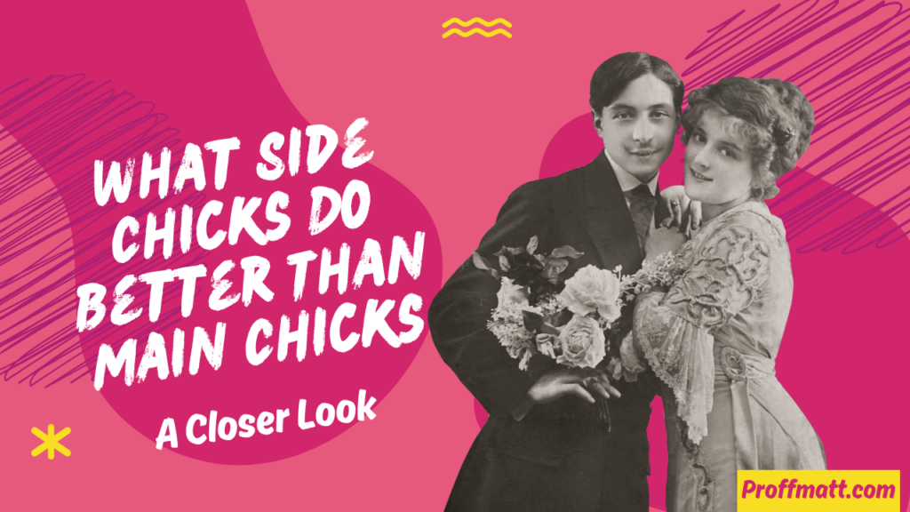 What Side Chicks Do Better Than Main Chicks: A Closer Look