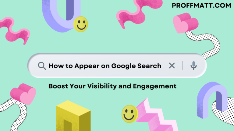 How to Appear on Google Search: Boost Your Visibility and Engagement