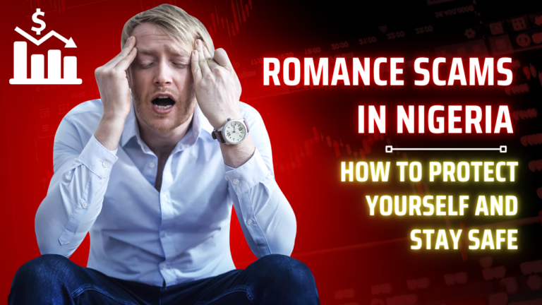 Romance Scams in Nigeria: How to Protect Yourself and Stay Safe