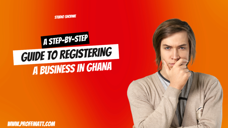 A Step-by-Step Guide to Registering a Business in Ghana: Everything You Need to Know