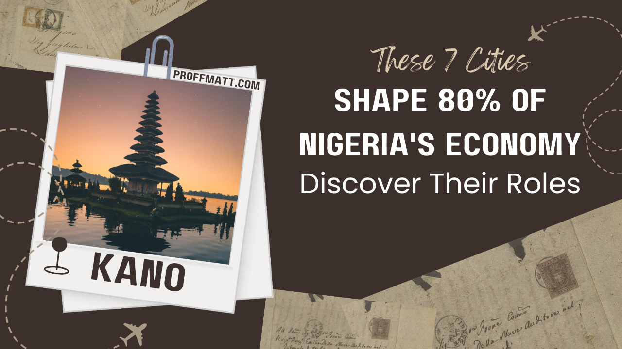 These 7 Cities Shape 80% of Nigeria's Economy: Discover Their Roles