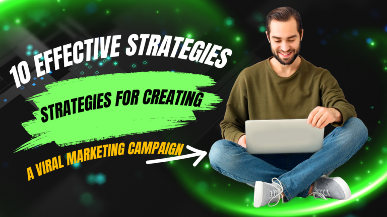 10 Effective Strategies for Creating a Viral Marketing Campaign