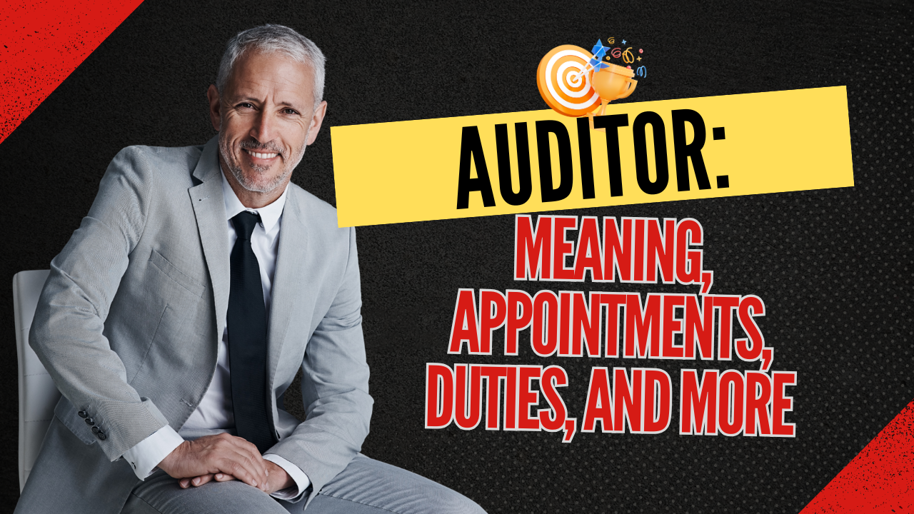 Auditor: Meaning, appointments, duties, and more