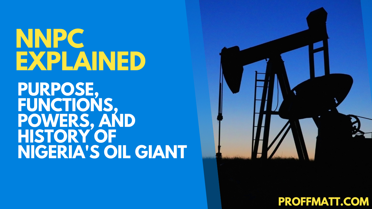 NNPC Explained: Purpose, Functions, Powers, and History of Nigeria's Oil Giant
