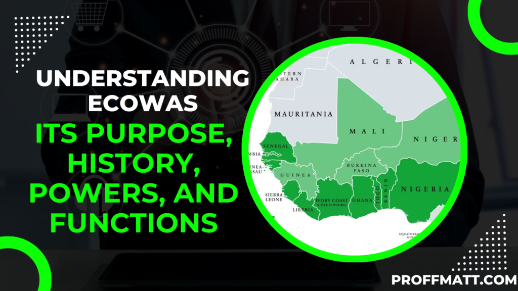 Understanding ECOWAS: Its Purpose, History, Powers, and Functions 7 Understanding ECOWAS: Its Purpose, History, Powers, and Functions