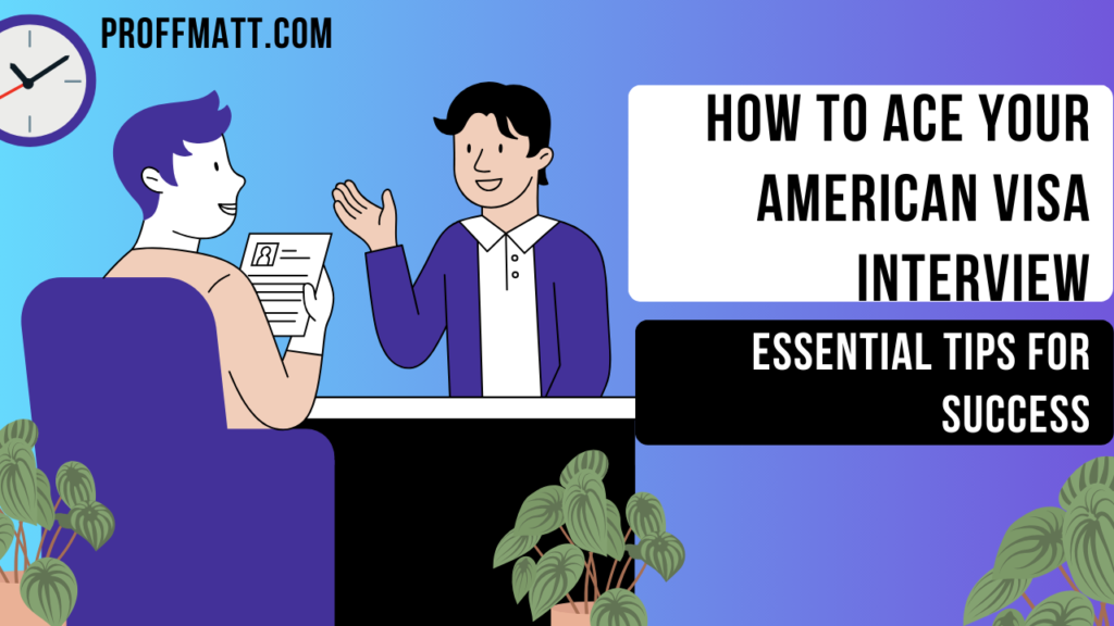 How to Ace Your American Visa Interview: Essential Tips for Success 13 How to Ace Your American Visa Interview: Essential Tips for Success
