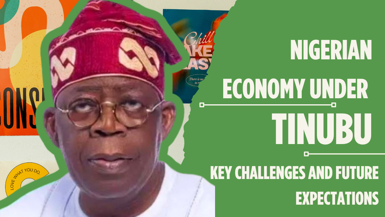 Nigerian Economy Under Tinubu: Key Challenges and Future Expectations