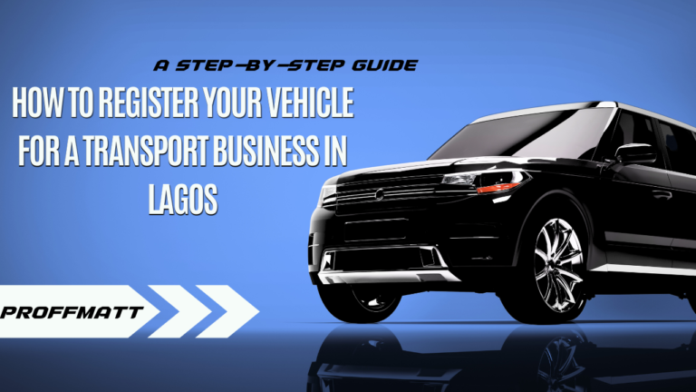 How to Register Your Vehicle for a Transport Business in Lagos: A Step-by-Step Guide