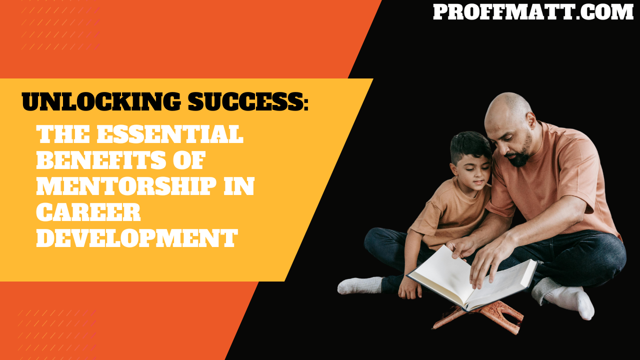 Unlocking Success: The Essential Benefits of Mentorship in Career Development