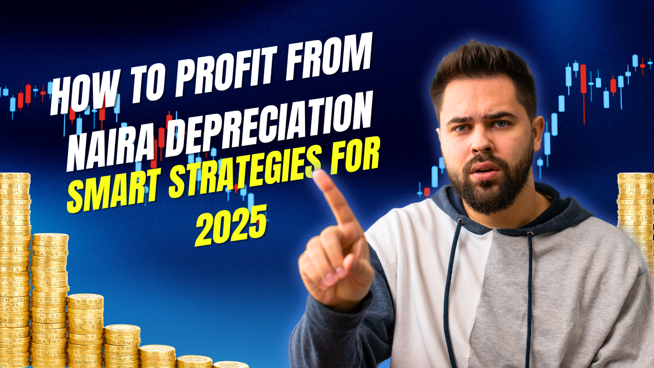 How to Profit from Naira Depreciation: Smart Strategies for 2025