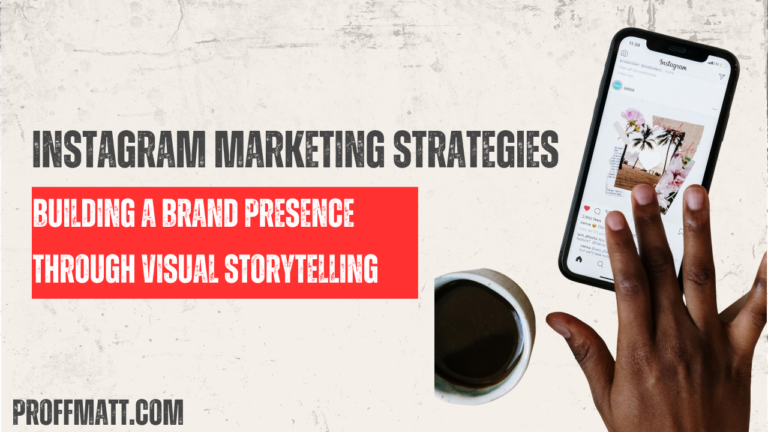 Instagram Marketing Strategies: Building a Brand Presence Through Visual Storytelling