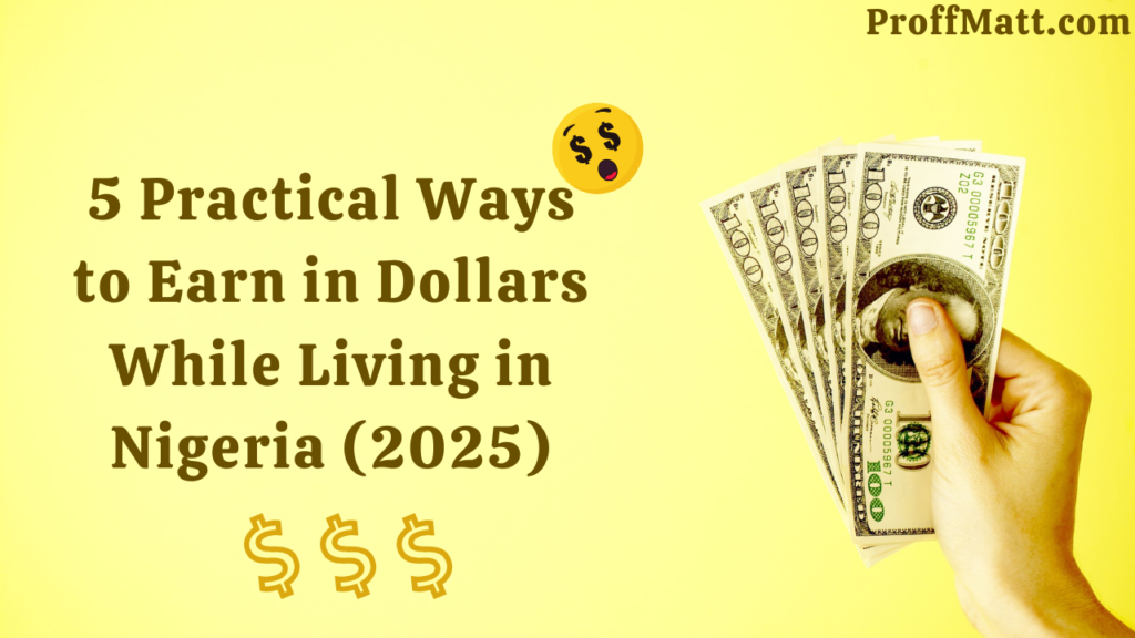 5 Practical Ways to Earn in Dollars While Living in Nigeria (2025)