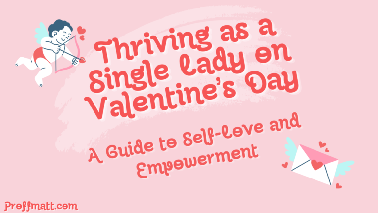 Thriving as a Single Lady on Valentine’s Day: A Guide to Self-Love and Empowerment