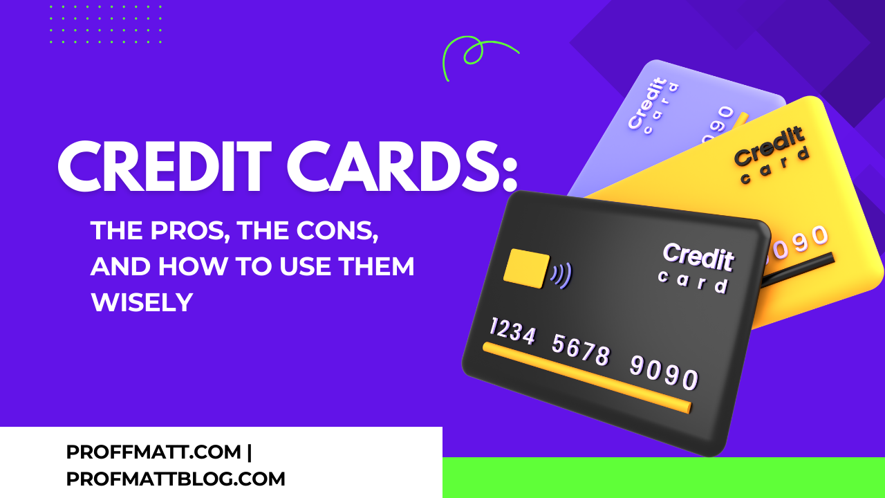 Credit Cards: The Pros, The Cons, and How to Use Them Wisely