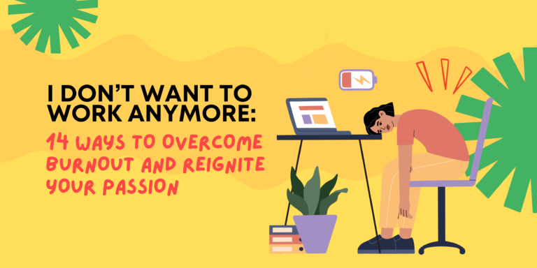 I Don’t Want to Work Anymore: 14 Ways to Overcome Burnout and Reignite Your Passion