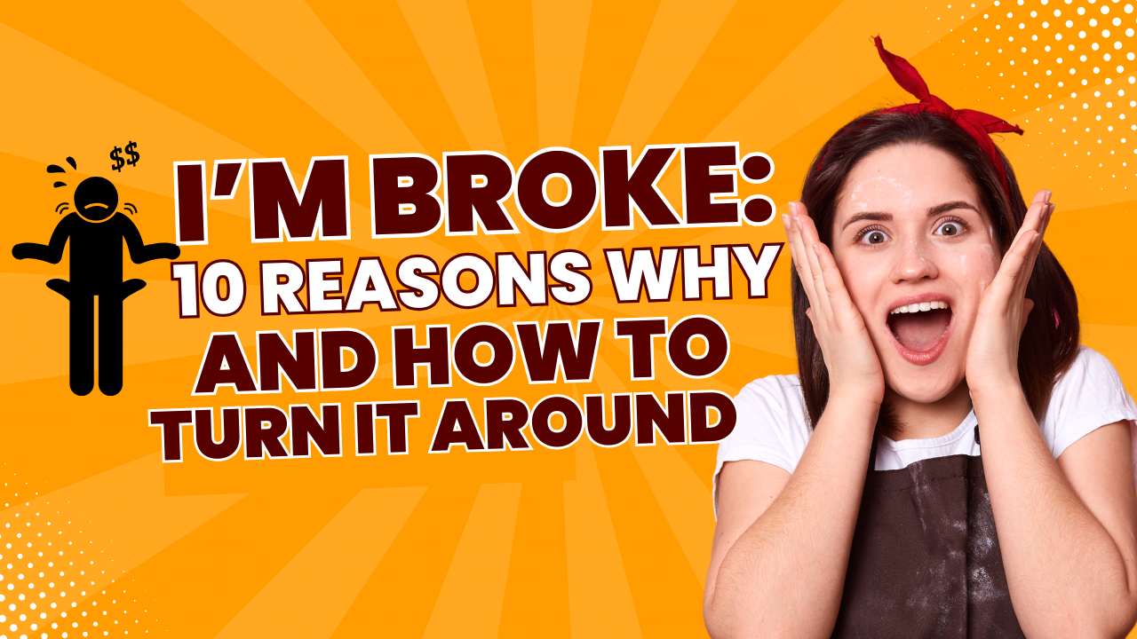 I’m Broke: 12 Reasons Why and How to Turn It Around