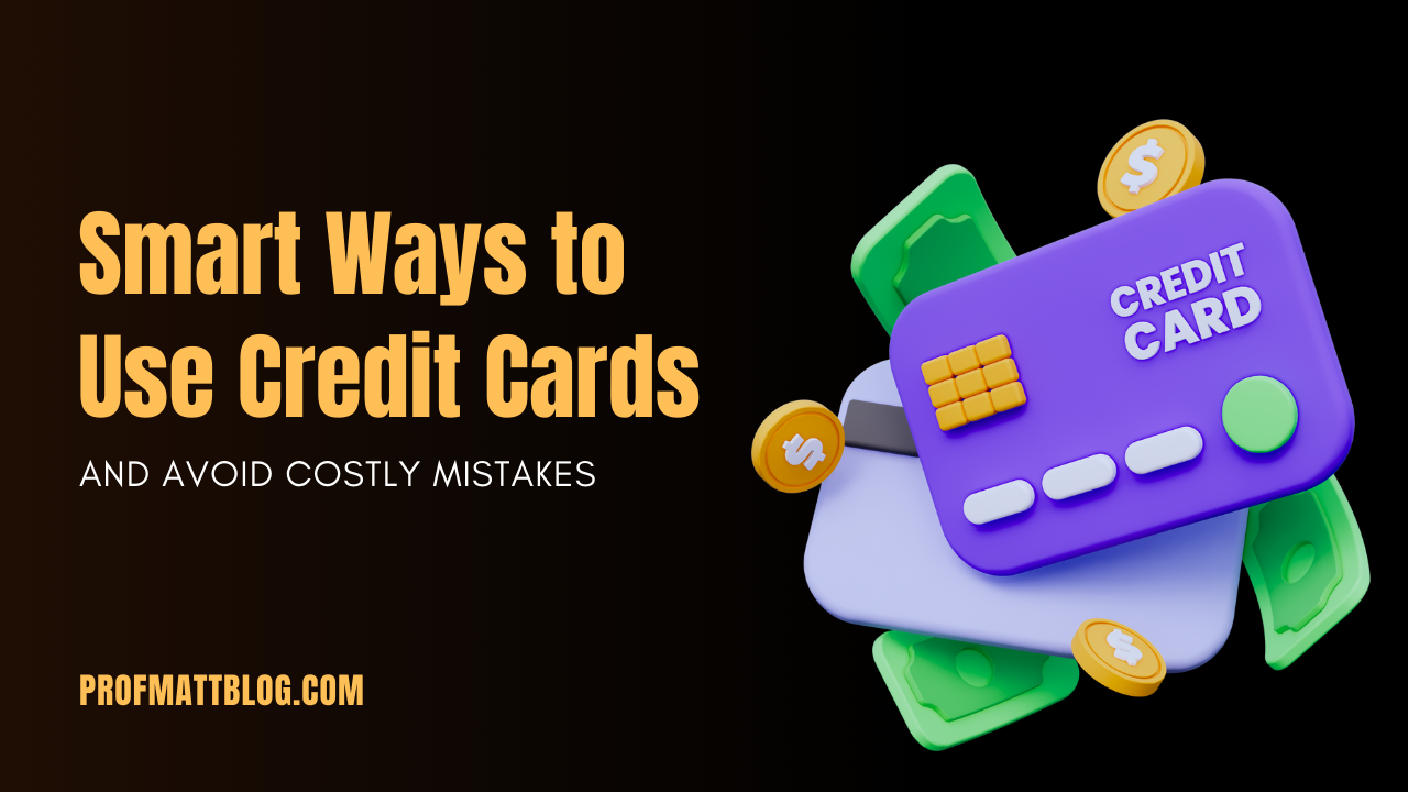 Smart Ways to Use Credit Cards and Avoid Costly Mistakes