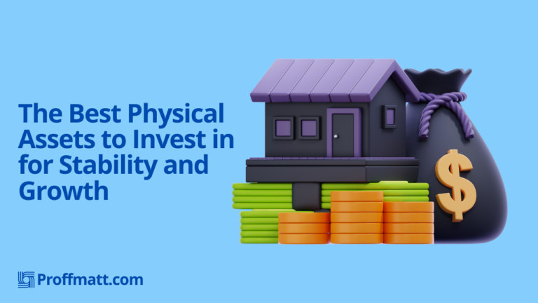The Best Physical Assets to Invest in for Stability and Growth